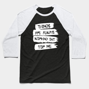 Things are always working out for me, Positive affirmation Baseball T-Shirt